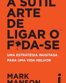 a sutil arte de ligar o f*da se: uma estratégia inusitada para uma vida melhor