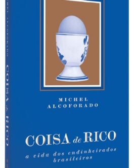 Coisa de rico: A vida dos endinheirados brasileiros