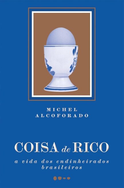 coisa de rico: a vida dos endinheirados brasileiros