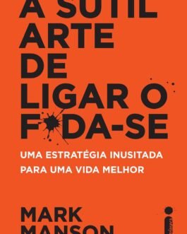 A sutil arte de ligar o f*da-se: Uma estratégia inusitada para uma vida melhor (eBook Kindle)