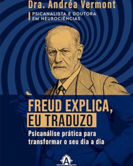 Freud explica, eu traduzo: Psicanálise prática para transformar o seu dia a dia